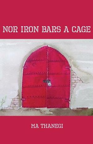 Nor Iron Bars a Cage by Ma Thanegi