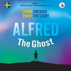 Alfred the Ghost. Part 1 - Swedish Course for Beginners. Learn Swedish - Enjoy the Story. by 