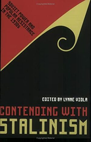 Contending with Stalinism by Lynne Viola