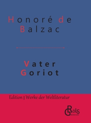 Vater Goriot: Gebundene Ausgabe by Honoré de Balzac