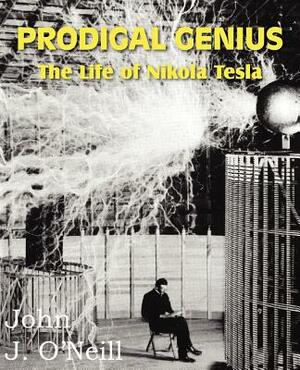 Prodigal Genius: The Life of Nikola Tesla by John J. O'Neill