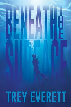 Beneath the Surface by Trey Everett