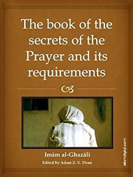 The Book of the Secrets of Prayer and its Requirements by Abu Hamid al-Ghazali