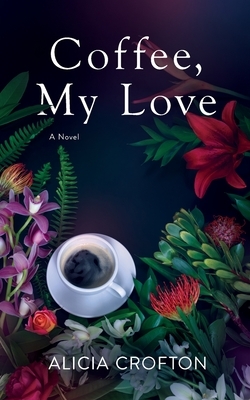 Coffee, My Love by Alicia Crofton