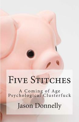Five Stitches: A coming of age psychological clusterfuck by Jason Donnelly