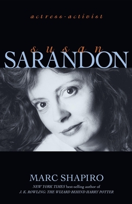 Susan Sarandon: Actress-Activist by Marc Shapiro