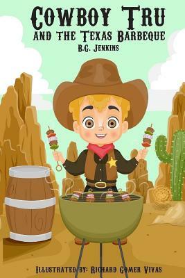 Cowboy Tru and the Texas Barbeque by Bg Jenkins