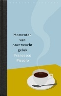 Momenten van onverwacht geluk by Francesco Piccolo