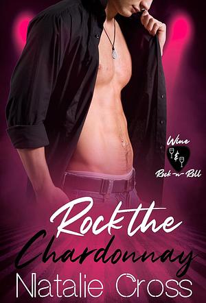 Rock the Chardonnay: Steamy Rockstar Romance by Natalie Cross, Natalie Cross