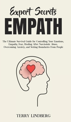 Expert Secrets - Empath: The Ultimate Survival Guide for Controlling Your Emotions, Empathy, Fear, Healing After Narcissistic Abuse, Overcoming by Terry Lindberg