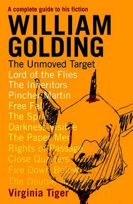 William Golding: The Unmoved Target by Virginia Tiger