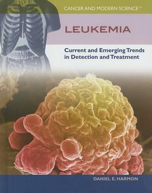 Leukemia: Current and Emerging Trends in Detection and Treatment by Daniel E. Harmon