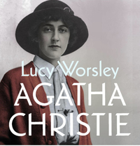 Agatha Christie: A Very Elusive Woman by Lucy Worsley