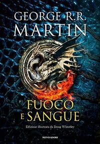 Fuoco e sangue. House of the Dragon by George R.R. Martin