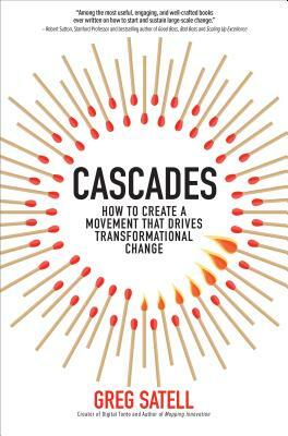 Cascades: How to Create a Movement That Drives Transformational Change by Greg Satell