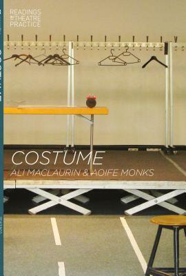 Costume: Readings in Theatre Practice by Ali Maclaurin, Aoife Monks