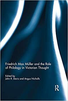 Friedrich Max Müller and the Role of Philology in Victorian Thought by John R. Davis, Angus Nicholls