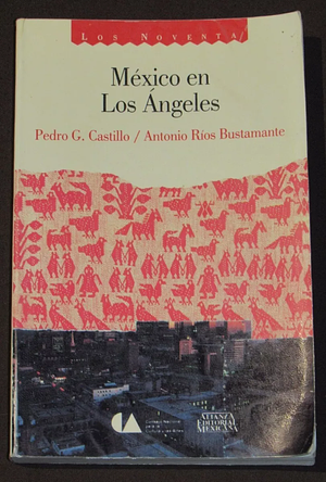 México en Los Ángeles by Pedro G. Castillo, Antonio Ríos Bustamante