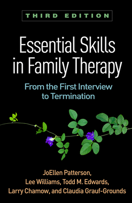 Essential Skills in Family Therapy, Third Edition: From the First Interview to Termination by Joellen Patterson, Lee Williams, Todd M. Edwards
