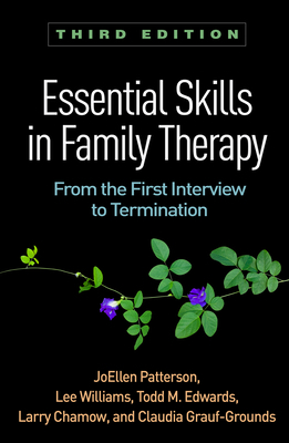 Essential Skills in Family Therapy, Third Edition: From the First Interview to Termination by Todd M. Edwards, Lee Williams, Joellen Patterson