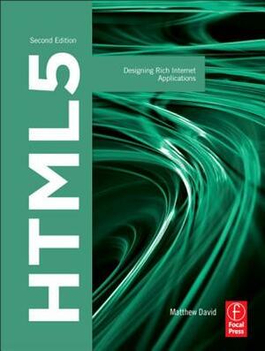 Html5: Designing Rich Internet Applications by Matthew David