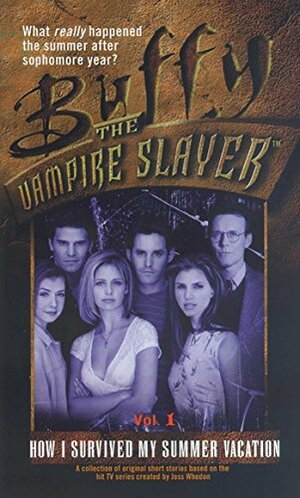 Buffy the Vampire Slayer: How I Survived My Summer Vacation by Cameron Dokey, Michelle West, Paul Ruditis, Nancy Holder, Yvonne Navarro
