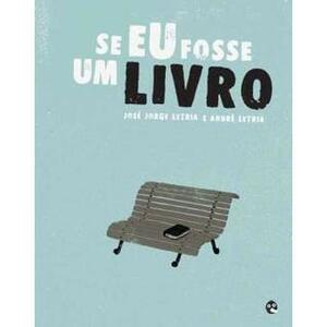 Se Eu Fosse Um Livro by José Jorge Letria, André Letria