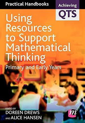 Using Resources to Support Mathematical Thinking: Primary and Early Years by Doreen Drews, Alice Hansen