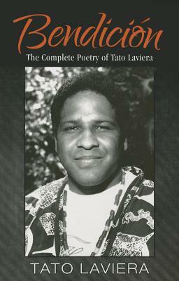 Bendici N: The Complete Poetry of Tato Laviera by Tato Laviera