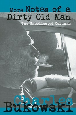 More Notes of a Dirty Old Man: The Uncollected Columns by Charles Bukowski