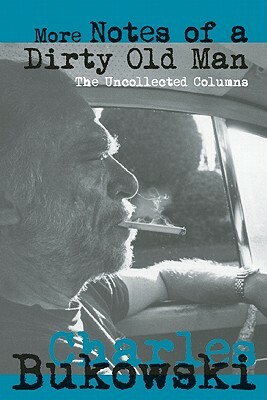 More Notes of a Dirty Old Man: The Uncollected Columns by Charles Bukowski