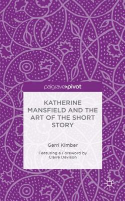 Katherine Mansfield and the Art of the Short Story by Gerri Kimber