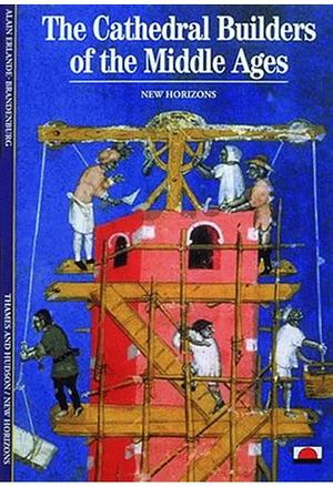 The Cathedral Builders of the Middle Ages by Alain Erlande-Brandenburg