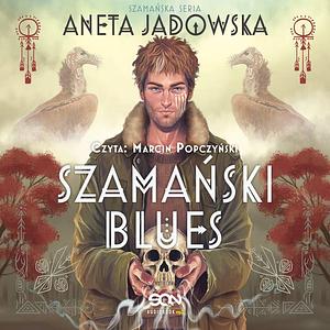 Szamański Blues by Aneta Jadowska