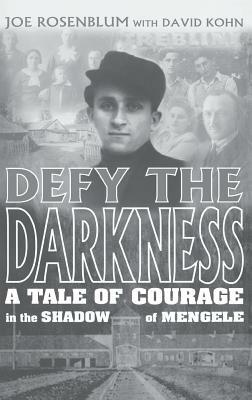 Defy the Darkness: A Tale of Courage in the Shadow of Mengele by Joe Rosenblum, David Kohn