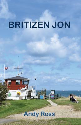 Britizen Jon: A Tragedy in Three Parts by Andy Ross