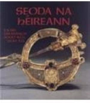 Seoda na hÉireann: ealaín Éireannach, 3000 R.Ch.-1500 A.D. by Michael Ryan