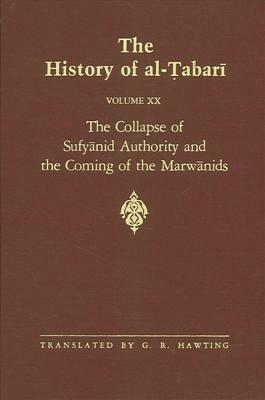 The History of Al-Tabari Vol. 20: The Collapse of Sufyanid Authority and the Coming of the Marwanids: The Caliphates of Mu'awiyah II and Marwan I and by 