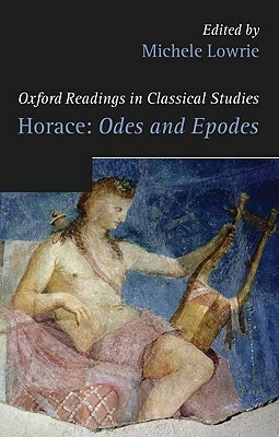 Oxford Readings in Horace: Odes and Epodes by Michele Lowrie