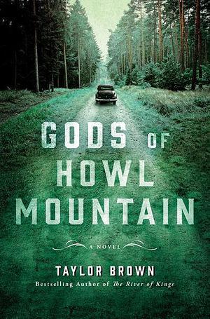 Gods of Howl Mountain: A Novel by Taylor Brown, Taylor Brown