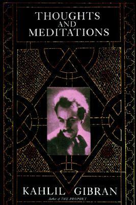 Thoughts and Meditations by Kahlil Gibran