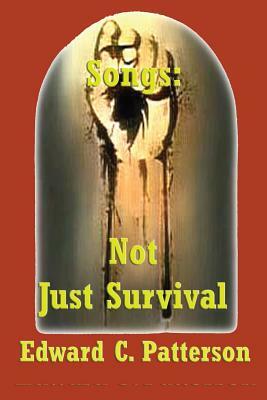 Songs: Not Just Survival by Edward C. Patterson