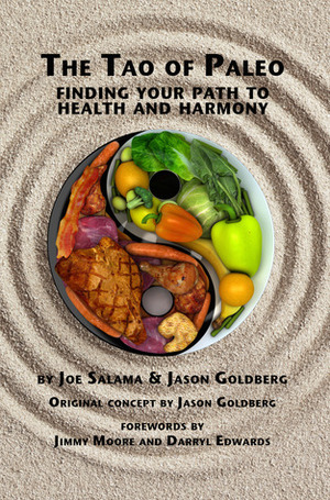 The Tao of Paleo: Finding Your Path to Health and Harmony by Joseph Salama, Jason Goldberg, Jimmy Moore, Darryl Edwards