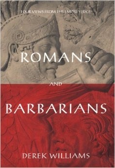 Romans and Barbarians: Four Views from the Empire's Edge by Derek Williams