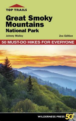 Top Trails: Great Smoky Mountains National Park: 50 Must-Do Hikes for Everyone by Johnny Molloy
