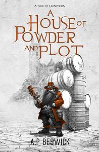 A House Of Powder And Plot by A.P Beswick