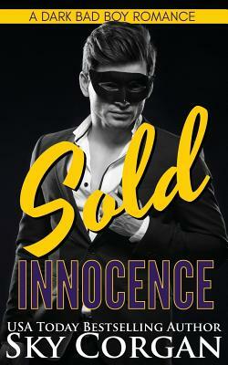 Sold Innocence: A Dark Bad Boy Romance by Sky Corgan