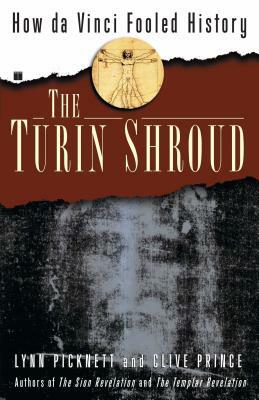 The Turin Shroud: How Da Vinci Fooled History by Lynn Picknett, Clive Prince