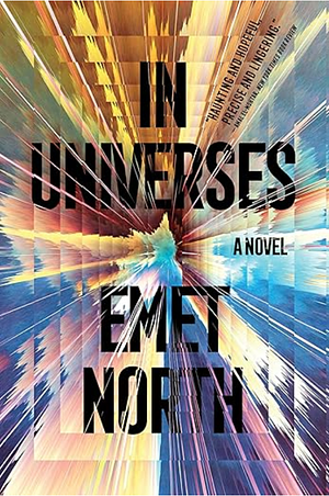 In Universes: A Novel by Emet North