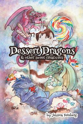 Dessert Dragons & Other Sweet Creatures by Jessica Feinberg